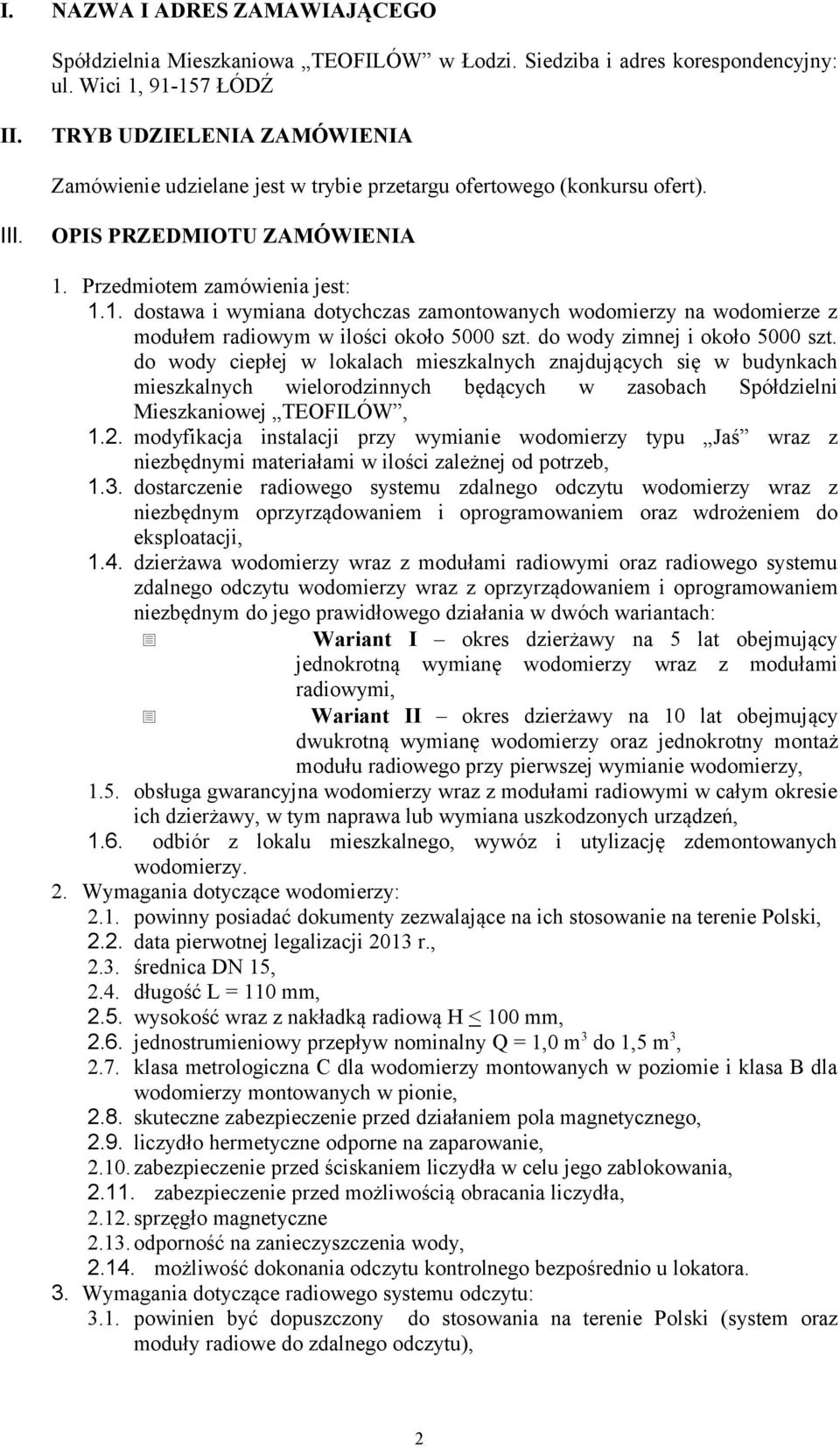 Przedmiotem zamówienia jest: 1.1. dostawa i wymiana dotychczas zamontowanych wodomierzy na wodomierze z modułem radiowym w ilości około 5000 szt. do wody zimnej i około 5000 szt.