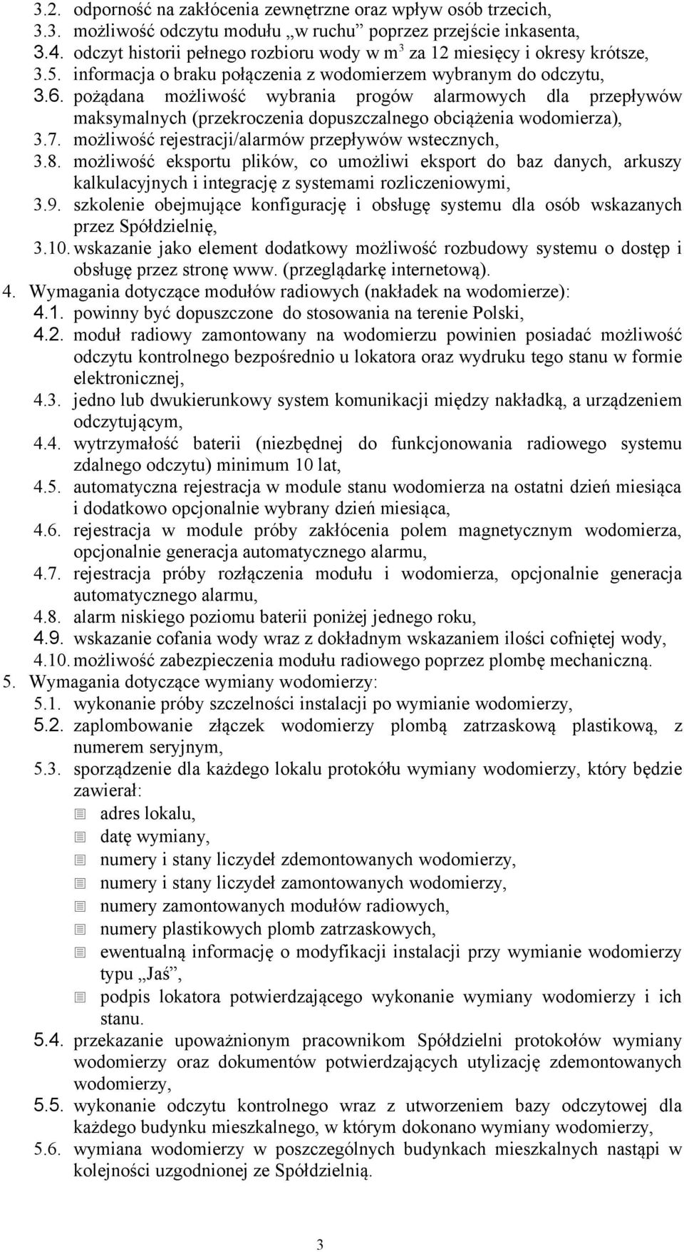 pożądana możliwość wybrania progów alarmowych dla przepływów maksymalnych (przekroczenia dopuszczalnego obciążenia wodomierza), 3.7. możliwość rejestracji/alarmów przepływów wstecznych, 3.8.