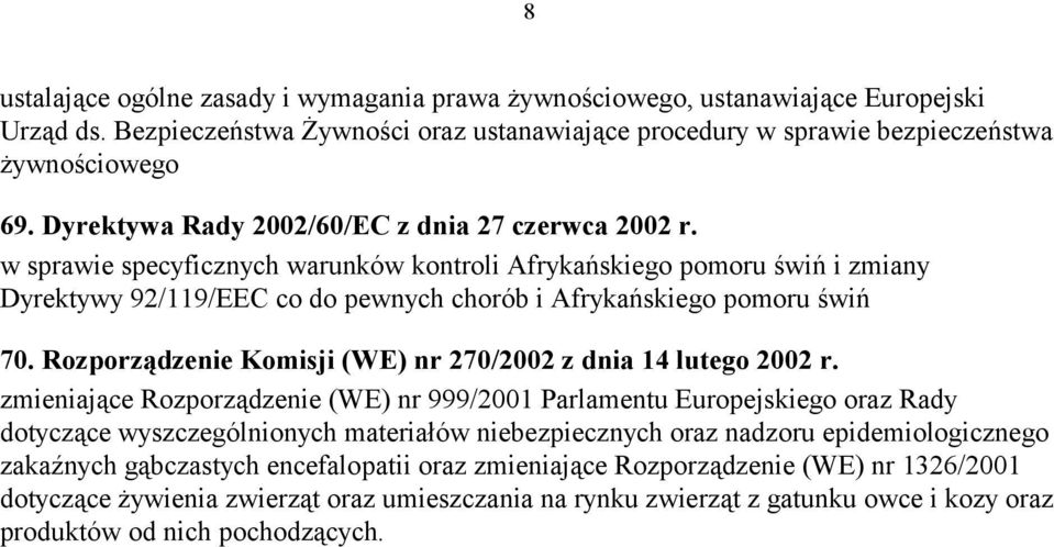 w sprawie specyficznych warunków kontroli Afrykańskiego pomoru świń i zmiany Dyrektywy 92/119/EEC co do pewnych chorób i Afrykańskiego pomoru świń 70.