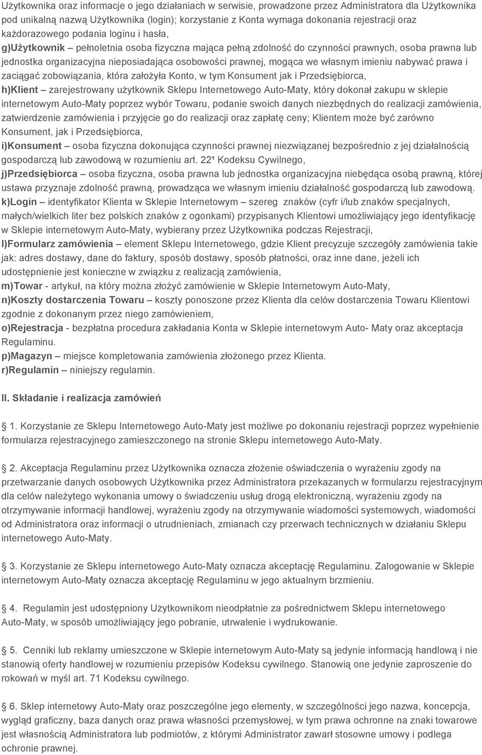 prawnej, mogąca we własnym imieniu nabywać prawa i zaciągać zobowiązania, która założyła Konto, w tym Konsument jak i Przedsiębiorca, h)klient zarejestrowany użytkownik Sklepu Internetowego Auto