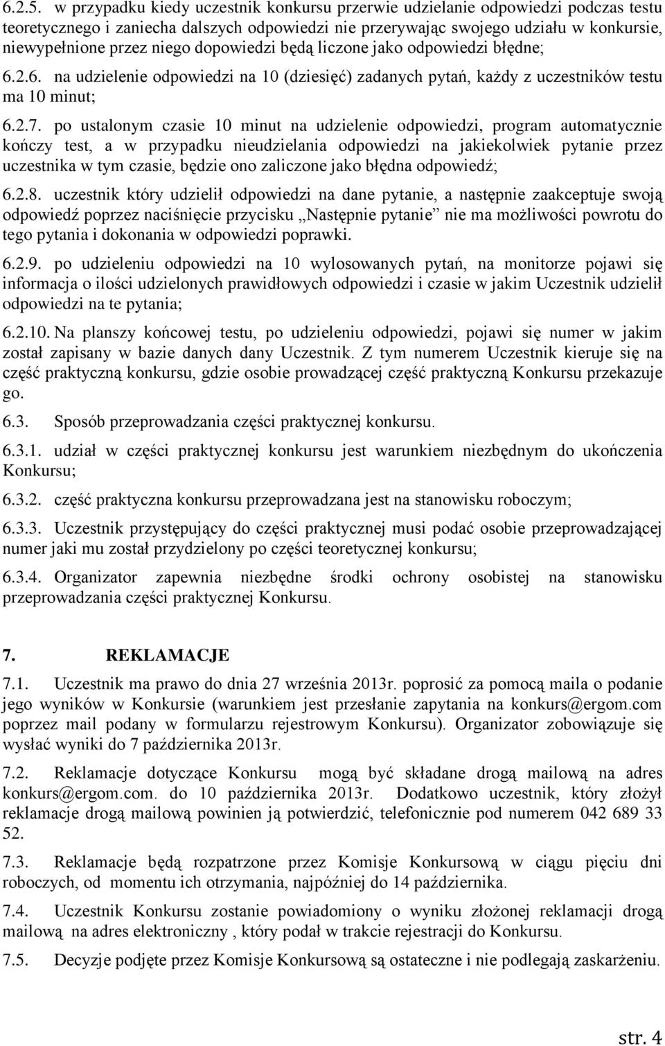 dopowiedzi będą liczone jako odpowiedzi błędne; 6.2.6. na udzielenie odpowiedzi na 10 (dziesięć) zadanych pytań, każdy z uczestników testu ma 10 minut; 6.2.7.