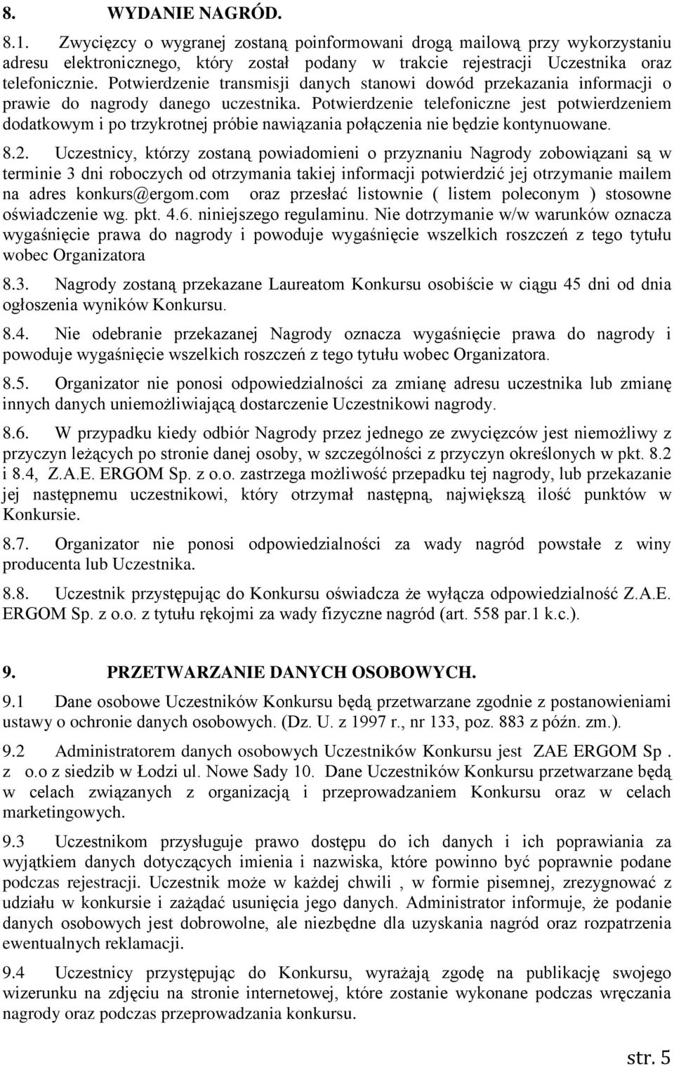 Potwierdzenie telefoniczne jest potwierdzeniem dodatkowym i po trzykrotnej próbie nawiązania połączenia nie będzie kontynuowane. 8.2.