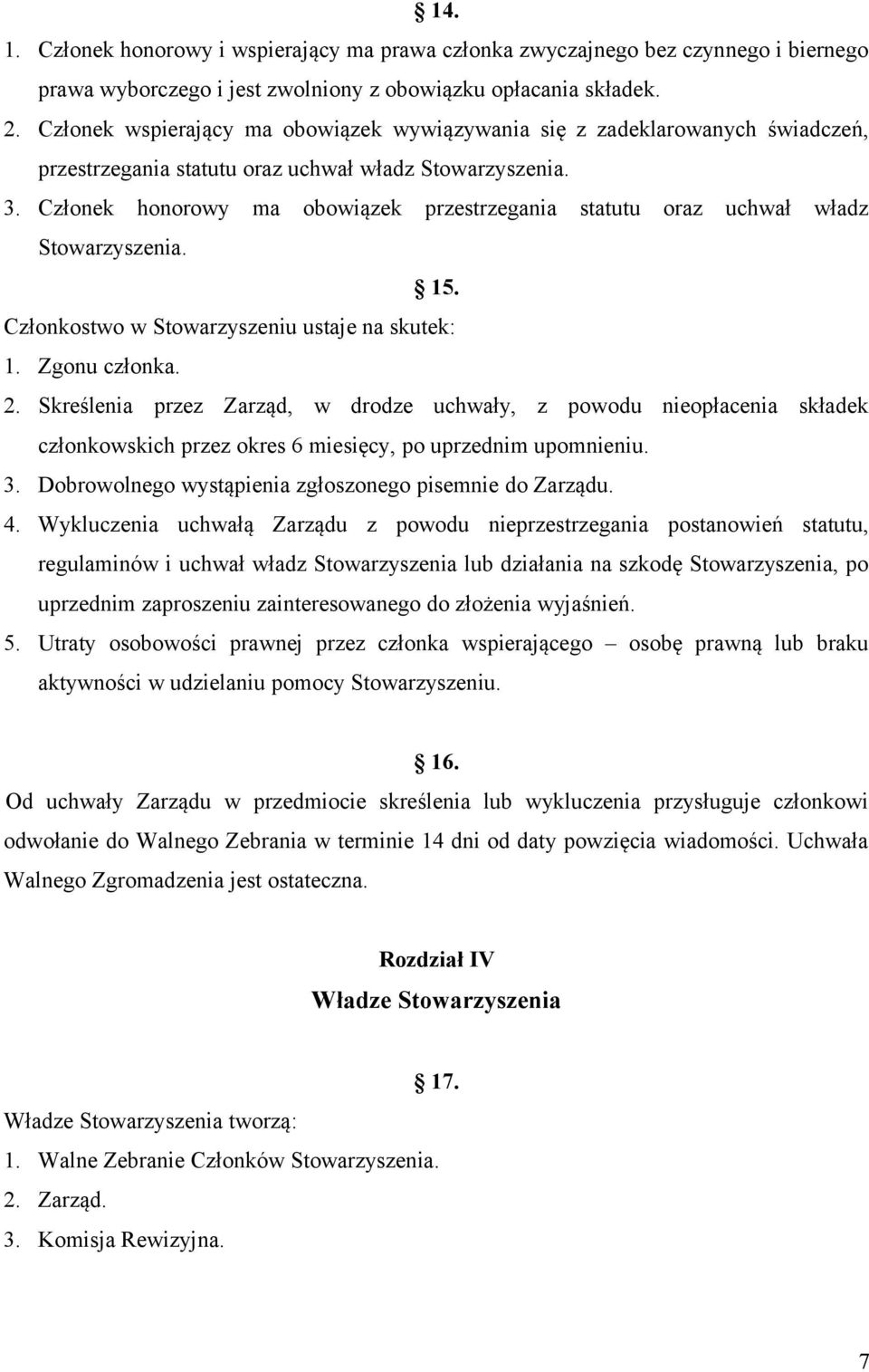 Człnek hnrwy ma bwiązek przestrzegania statutu raz uchwał władz Stwarzyszenia. 15. Człnkstw w Stwarzyszeniu ustaje na skutek: 1. Zgnu człnka. 2.