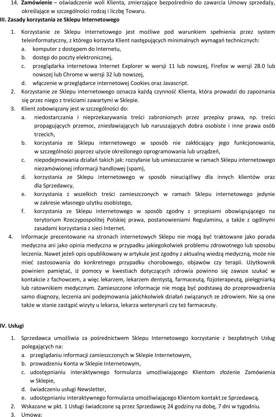 komputer z dostępem do Internetu, b. dostęp do poczty elektronicznej, c. przeglądarka internetowa Internet Explorer w wersji 11 lub nowszej, Firefox w wersji 28.