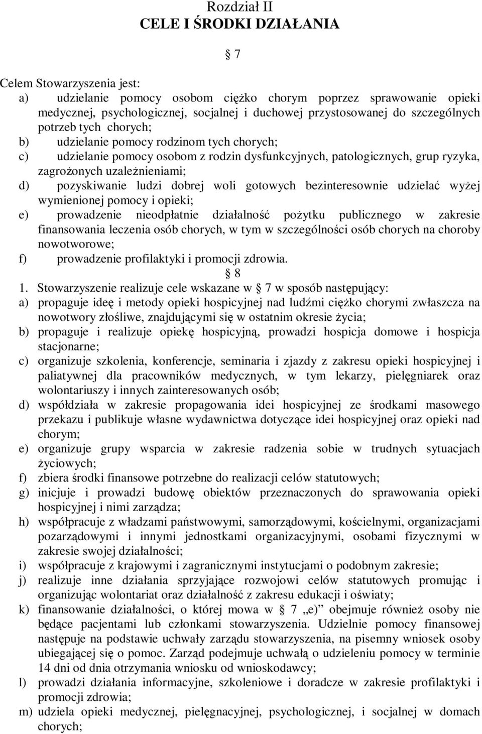 pozyskiwanie ludzi dobrej woli gotowych bezinteresownie udzielać wyżej wymienionej pomocy i opieki; e) prowadzenie nieodpłatnie działalność pożytku publicznego w zakresie finansowania leczenia osób