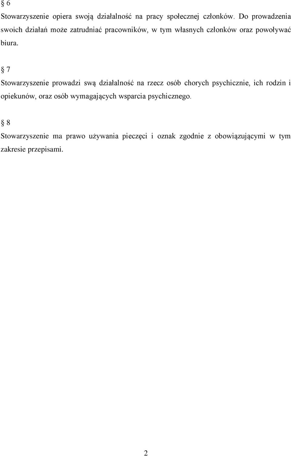 7 Stowarzyszenie prowadzi swą działalność na rzecz osób chorych psychicznie, ich rodzin i opiekunów, oraz