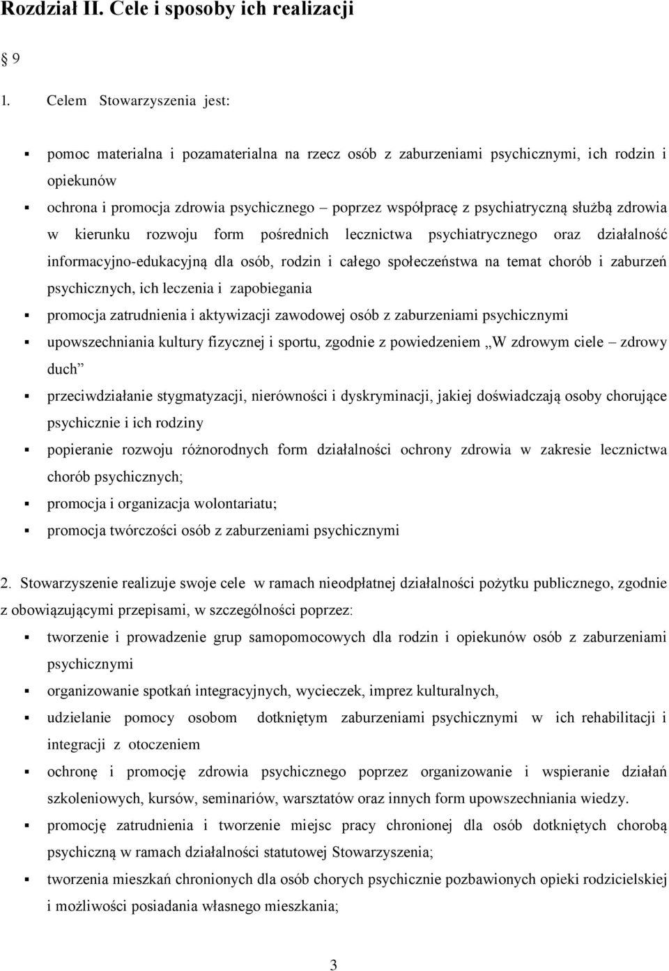 psychiatryczną służbą zdrowia w kierunku rozwoju form pośrednich lecznictwa psychiatrycznego oraz działalność informacyjno-edukacyjną dla osób, rodzin i całego społeczeństwa na temat chorób i