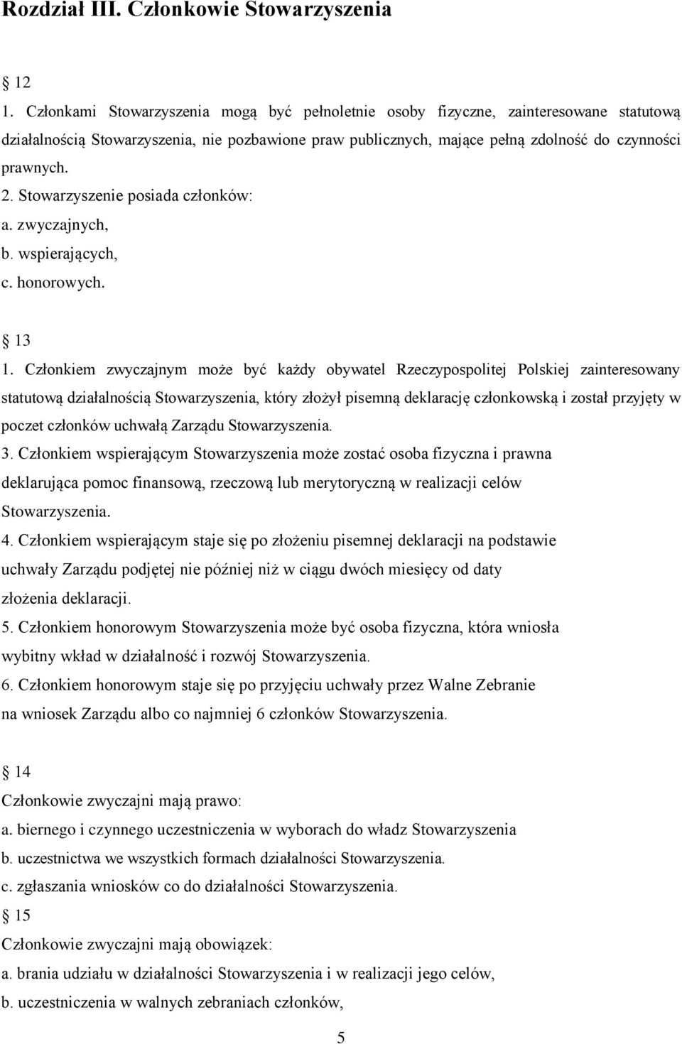 Stowarzyszenie posiada członków: a. zwyczajnych, b. wspierających, c. honorowych. 13 1.