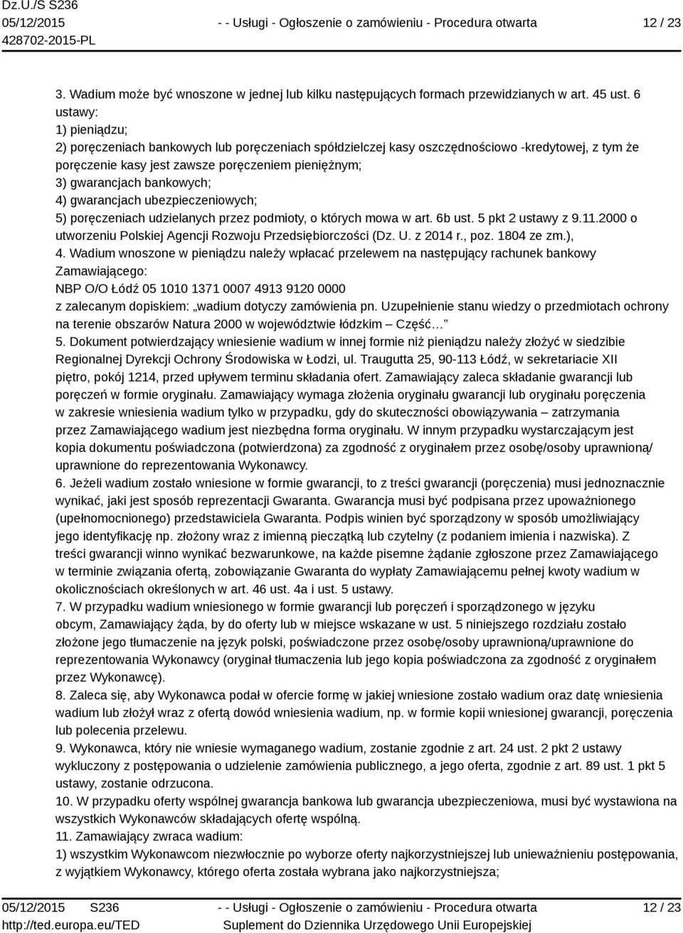 bankowych; 4) gwarancjach ubezpieczeniowych; 5) poręczeniach udzielanych przez podmioty, o których mowa w art. 6b ust. 5 pkt 2 ustawy z 9.11.