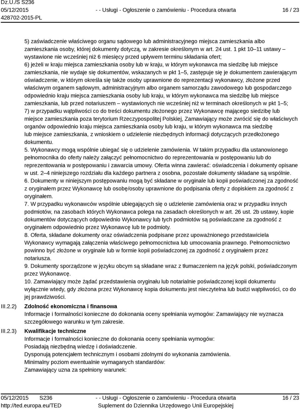 zamieszkania, nie wydaje się dokumentów, wskazanych w pkt 1 5, zastępuje się je dokumentem zawierającym oświadczenie, w którym określa się także osoby uprawnione do reprezentacji wykonawcy, złożone