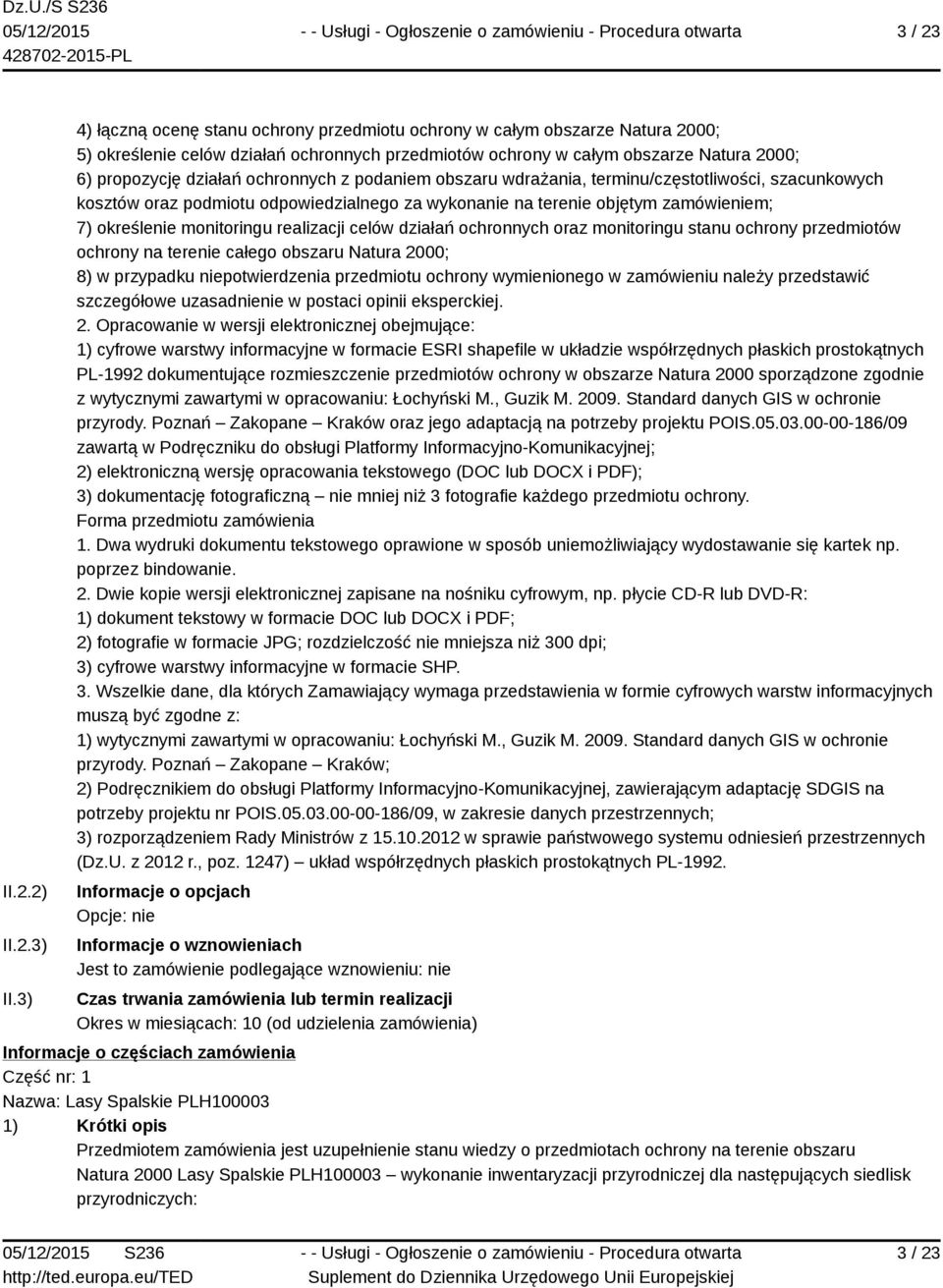 ochronnych z podaniem obszaru wdrażania, terminu/częstotliwości, szacunkowych kosztów oraz podmiotu odpowiedzialnego za wykonanie na terenie objętym zamówieniem; 7) określenie monitoringu realizacji