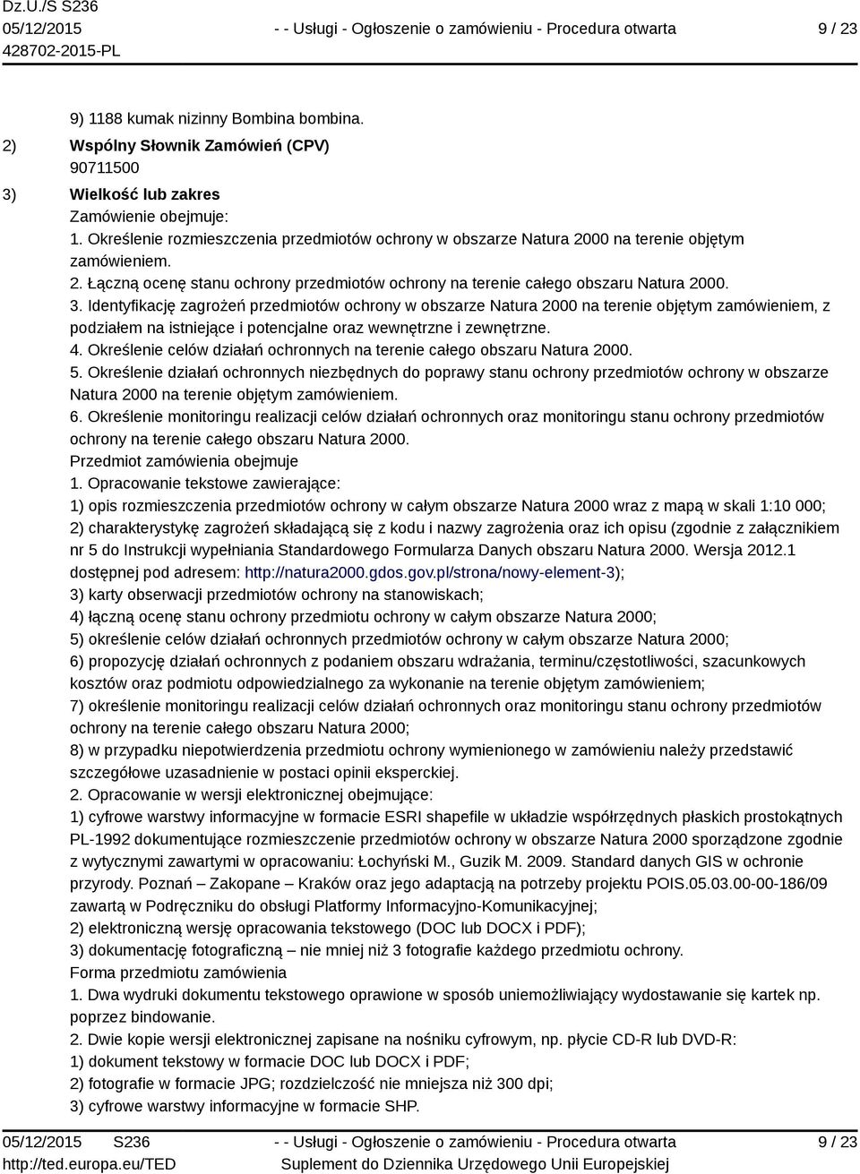 Identyfikację zagrożeń przedmiotów ochrony w obszarze Natura 2000 na terenie objętym zamówieniem, z podziałem na istniejące i potencjalne oraz wewnętrzne i zewnętrzne. 4.