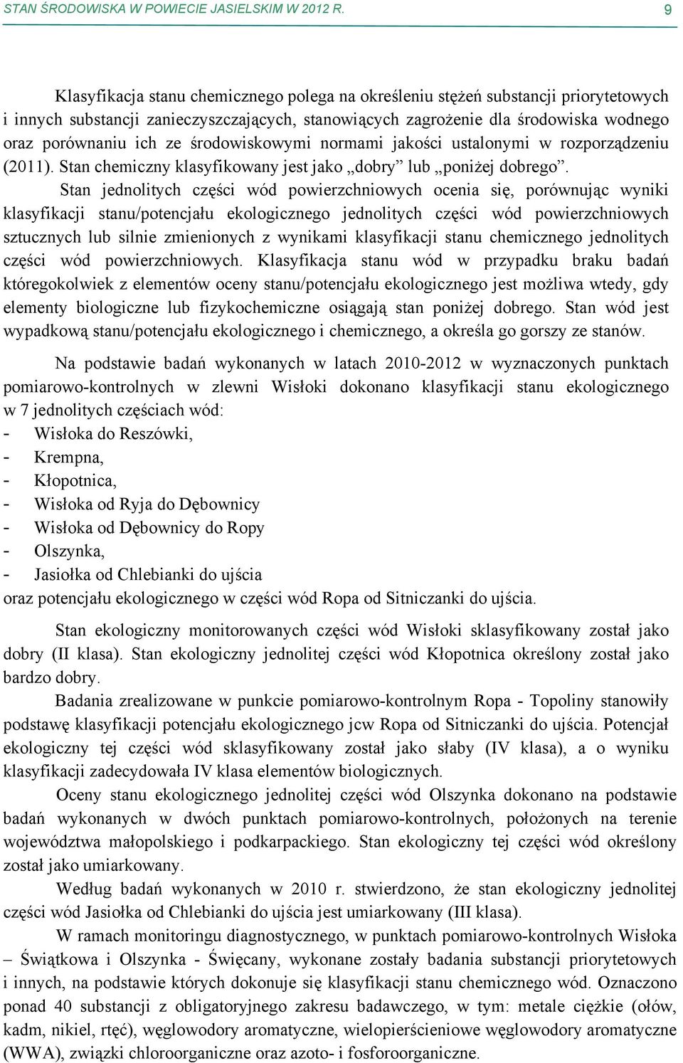 środowiskowymi normami jakości ustalonymi w rozporządzeniu (211). Stan chemiczny klasyfikowany jest jako dobry lub poniżej dobrego.