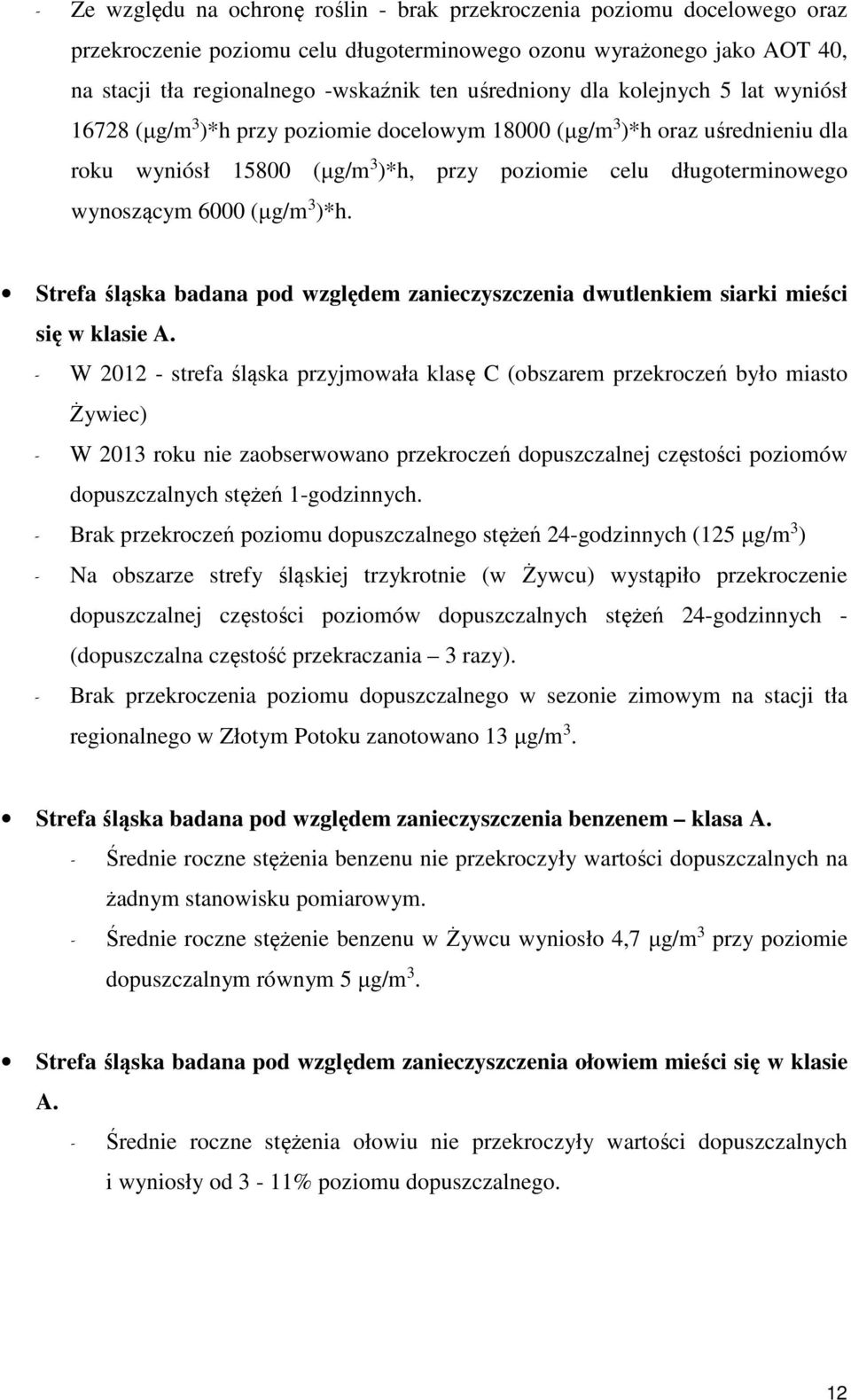 6000 (µg/m 3 )*h. Strefa śląska badana pod względem zanieczyszczenia dwutlenkiem siarki mieści się w klasie A.