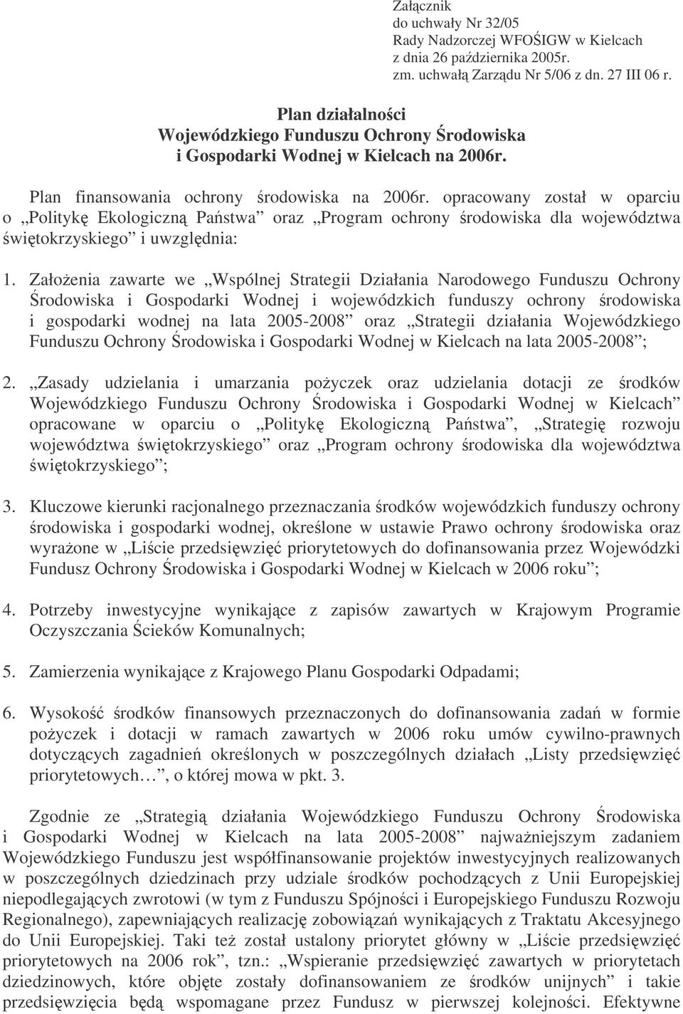 opracowany został w oparciu o Polityk Ekologiczn Pastwa oraz Program ochrony rodowiska dla województwa witokrzyskiego i uwzgldnia: 1.