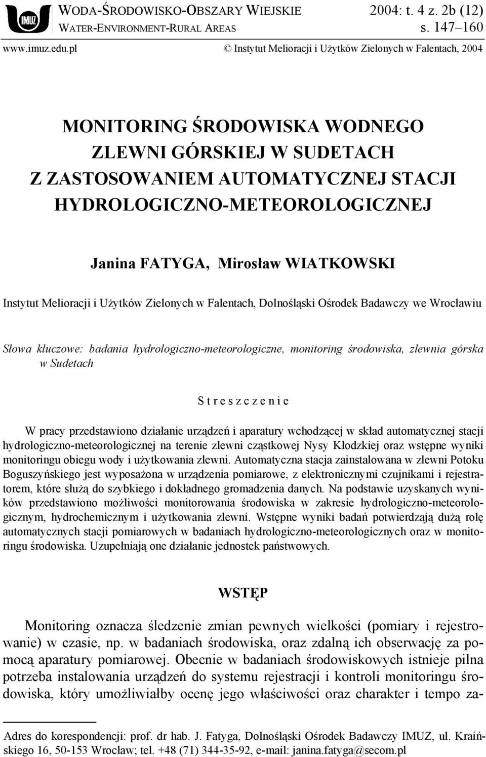 Mirosław WIATKOWSKI Instytut Melioracji i Użytków Zielonych w Falentach, Dolnośląski Ośrodek Badawczy we Wrocławiu Słowa kluczowe: badania hydrologiczno-meteorologiczne, monitoring środowiska,