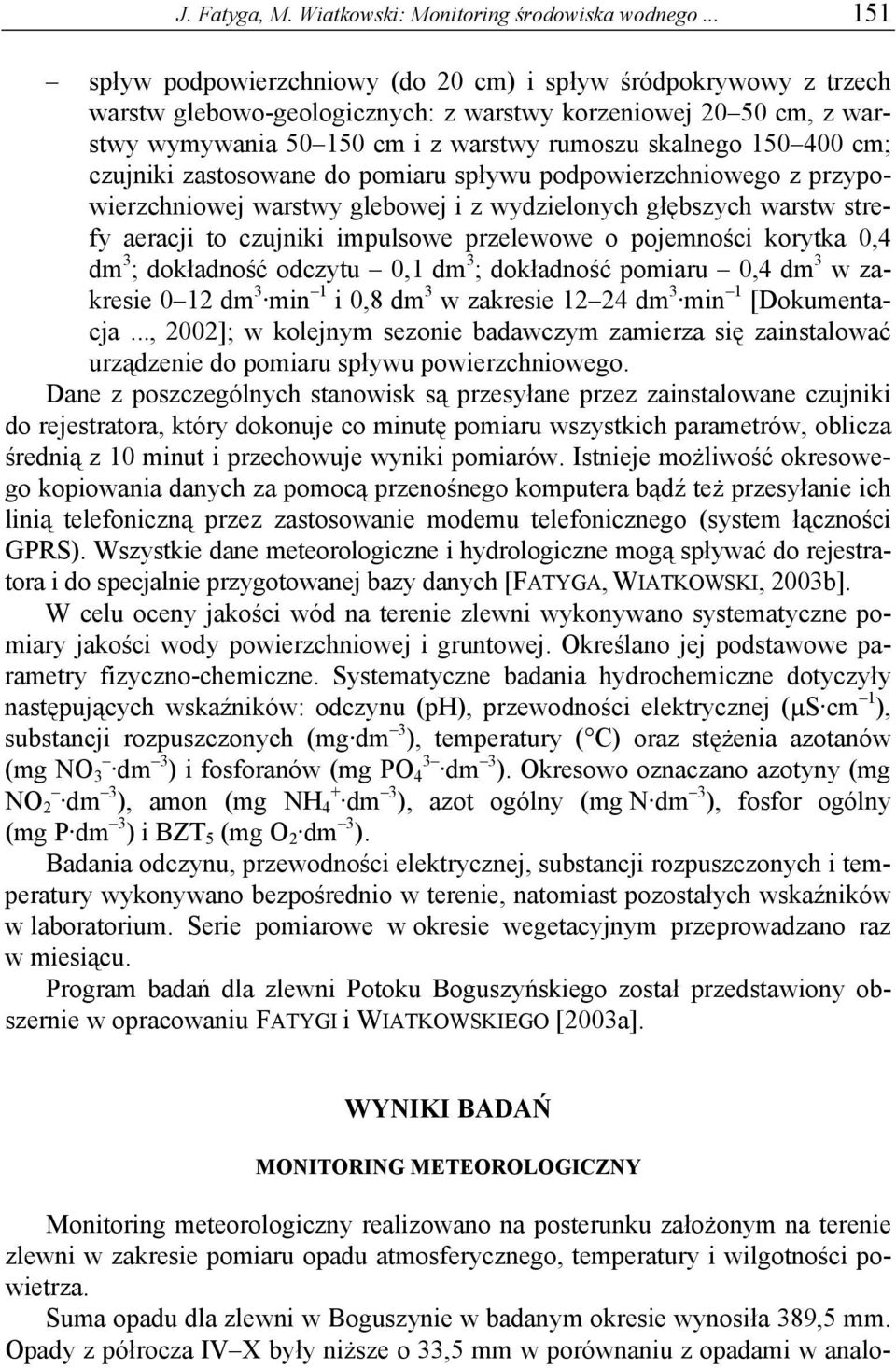 zastosowane do pomiaru spływu podpowierzchniowego z przypowierzchniowej warstwy glebowej i z wydzielonych głębszych warstw strefy aeracji to czujniki impulsowe przelewowe o pojemności korytka,4 dm 3