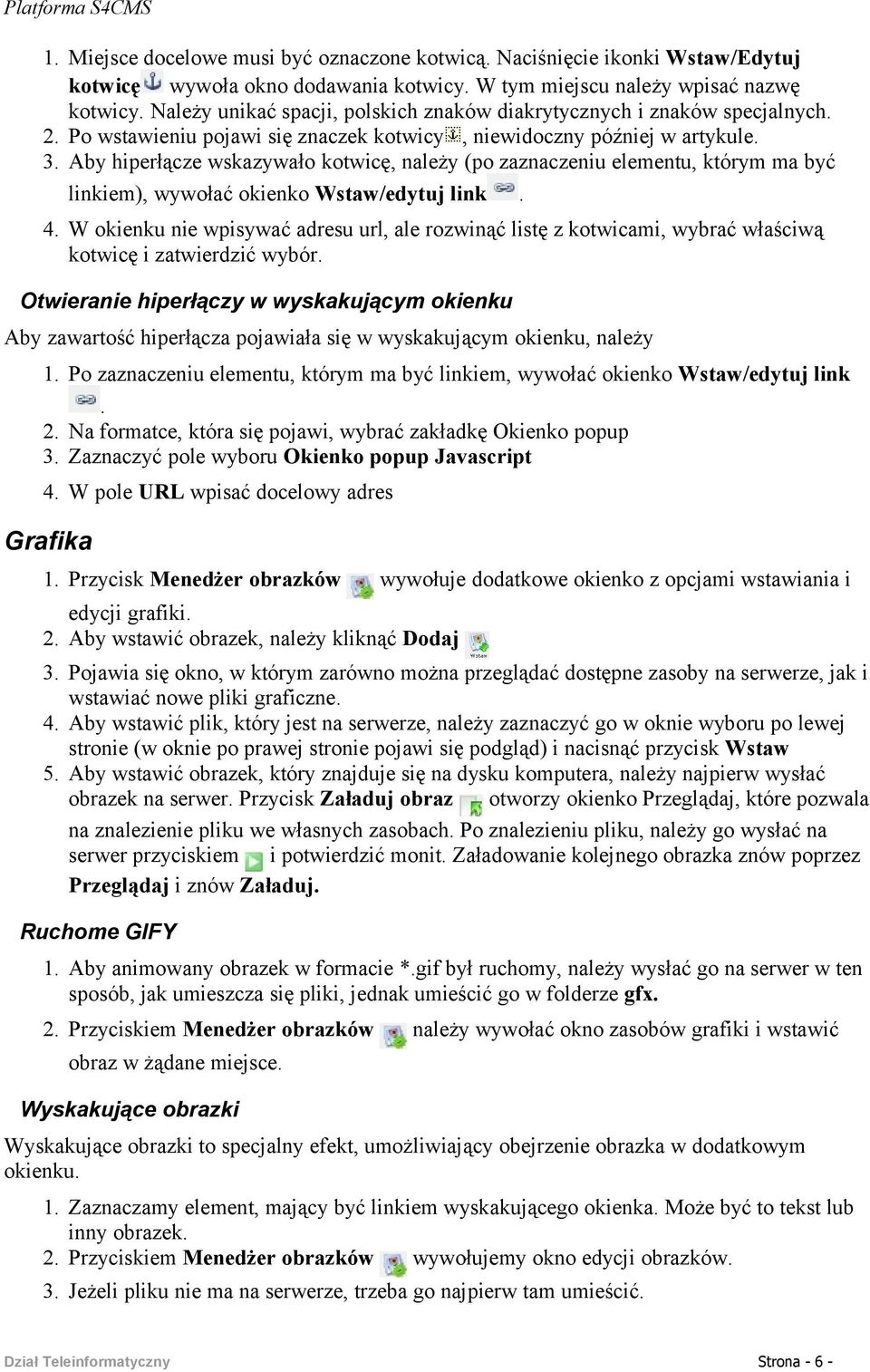 Aby hiperłącze wskazywało kotwicę, należy (po zaznaczeniu elementu, którym ma być linkiem), wywołać okienko Wstaw/edytuj link. 4.