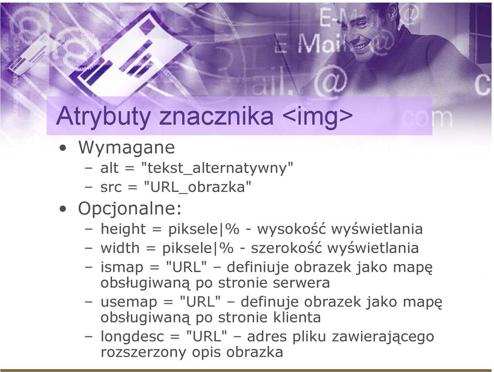 "URL" definiuje obrazek jako mapę obsługiwaną po stronie serwera usemap = "URL" definuje obrazek