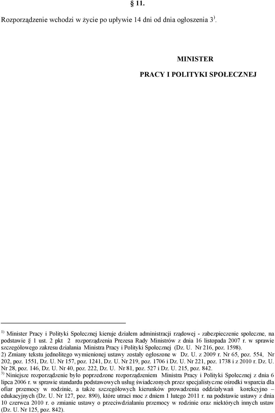 2 pkt 2 rozporządzenia Prezesa Rady Ministrów z dnia 16 listopada 2007 r. w sprawie szczegółowego zakresu działania Ministra Pracy i Polityki Społecznej (Dz. U. Nr 216, poz. 1598).