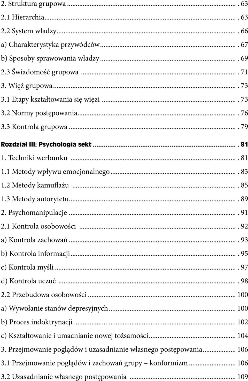 ... 83 1.2 Metody kamuflażu.... 85 1.3 Metody autorytetu.... 89 2. Psychomanipulacje.... 91 2.1 Kontrola osobowości.... 92 a) Kontrola zachowań.... 93 b) Kontrola informacji.... 95 c) Kontrola myśli.