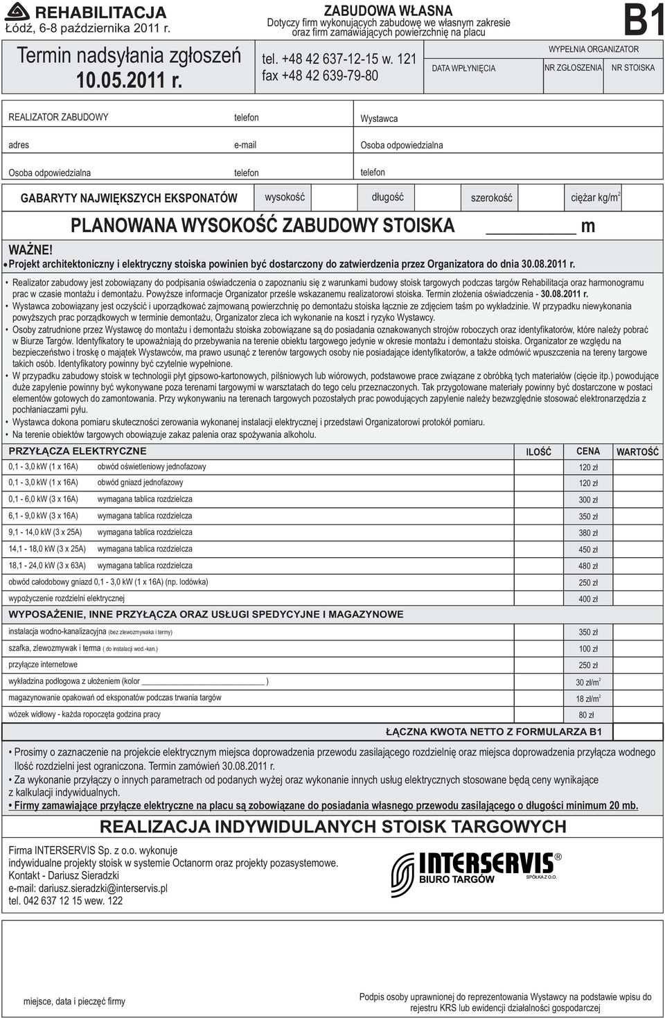 PLANOWANA WYSOKOŒÆ ZABUDOWY STOISKA PRZY CZA ELEKTRYCZNE 0,1-3,0 kw (1 16A) obwód gniazd jednofazowy 0,1-6,0 kw (3 16A) wymagana tablica rozdzielcza 6,1-9,0 kw (3 16A) wymagana tablica rozdzielcza