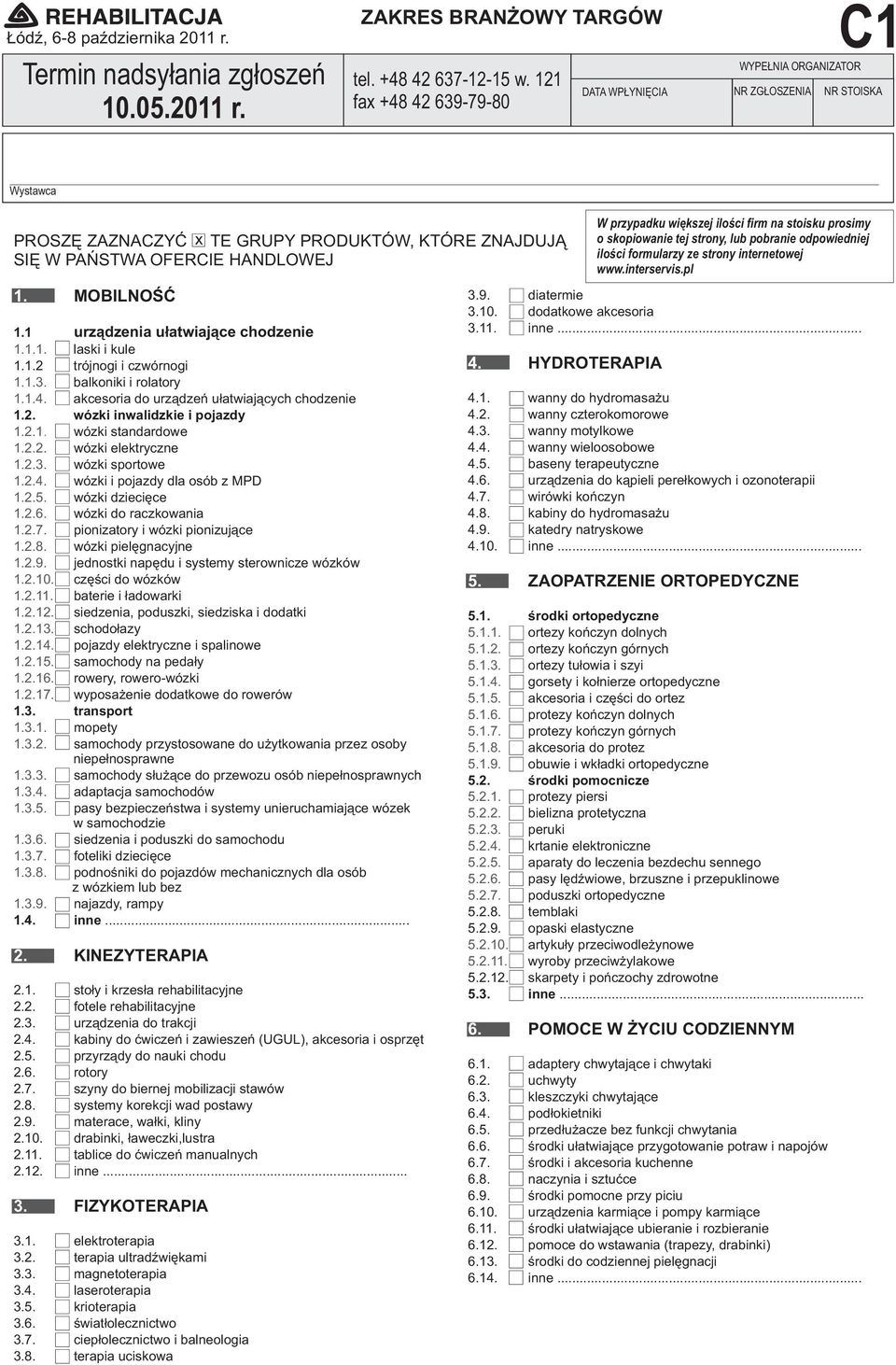 1. trójnogi i czwórnogi 1.1.3. balkoniki i rolatory 1.1.4. akcesoria do urz¹dzeñ u³atwiaj¹cych chodzenie 1.. wózki inwalidzkie i pojazdy 1..1. wózki standardowe wózki elektryczne wózki sportowe wózki i pojazdy dla osób z MPD wózki dzieciêce wózki do raczkowania 1.