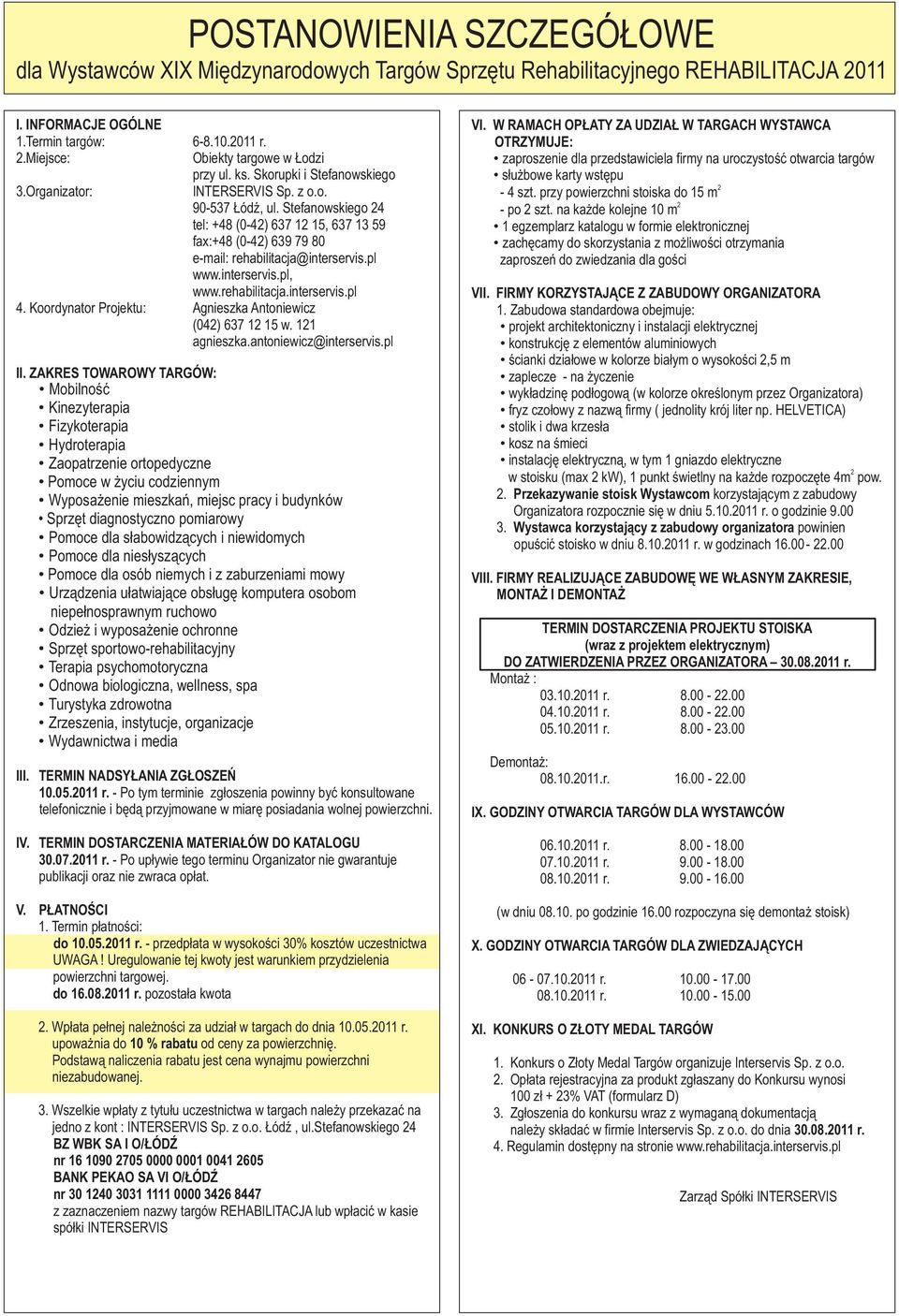 Stefanowskiego 4 tel: +48 (0-4) 637 1 15, 637 13 59 fa:+48 (0-4) 639 79 80 e-mail: rehabilitacja@interservis.pl www.interservis.pl, www.rehabilitacja.interservis.pl 4.