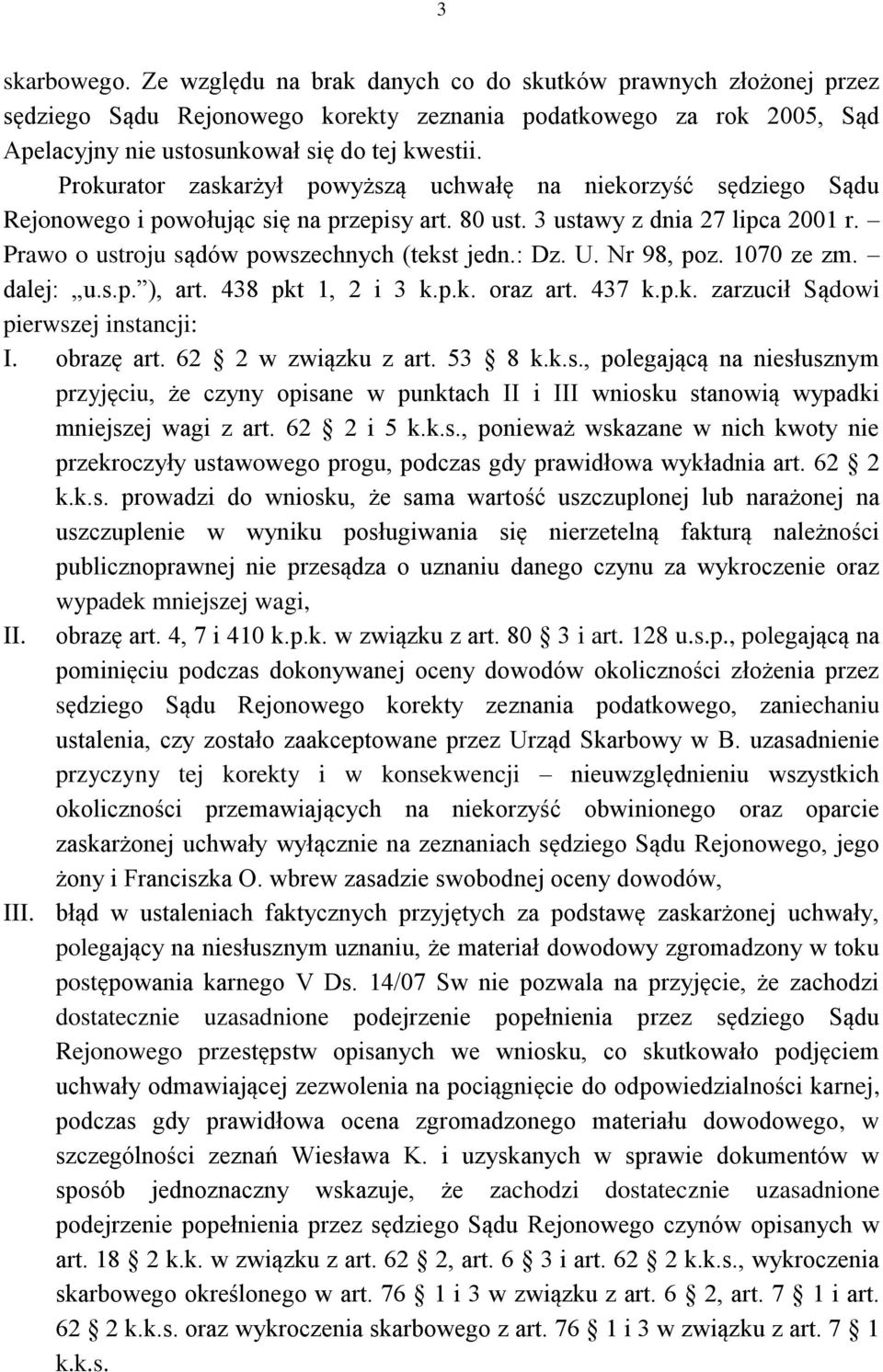 : Dz. U. Nr 98, poz. 1070 ze zm. dalej: u.s.p. ), art. 438 pkt 1, 2 i 3 k.p.k. oraz art. 437 k.p.k. zarzucił Sądowi pierwszej instancji: I. obrazę art. 62 2 w związku z art. 53 8 k.k.s., polegającą na niesłusznym przyjęciu, że czyny opisane w punktach II i III wniosku stanowią wypadki mniejszej wagi z art.