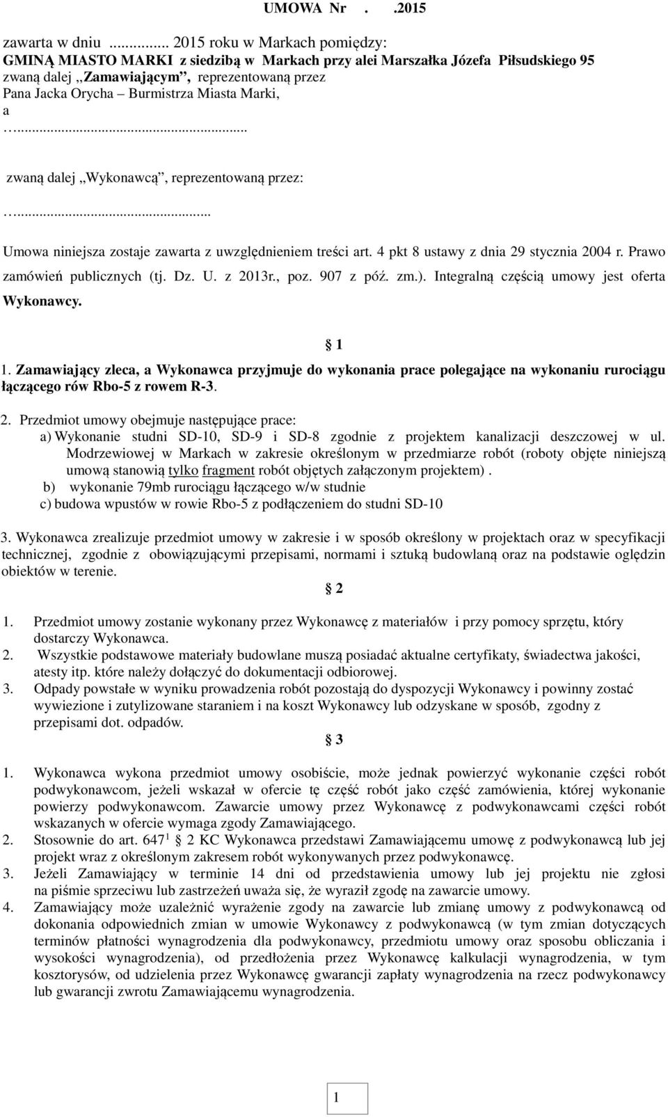 Marki, a... zwaną dalej Wykonawcą, reprezentowaną przez:... Umowa niniejsza zostaje zawarta z uwzględnieniem treści art. 4 pkt 8 ustawy z dnia 29 stycznia 2004 r. Prawo zamówień publicznych (tj. Dz.