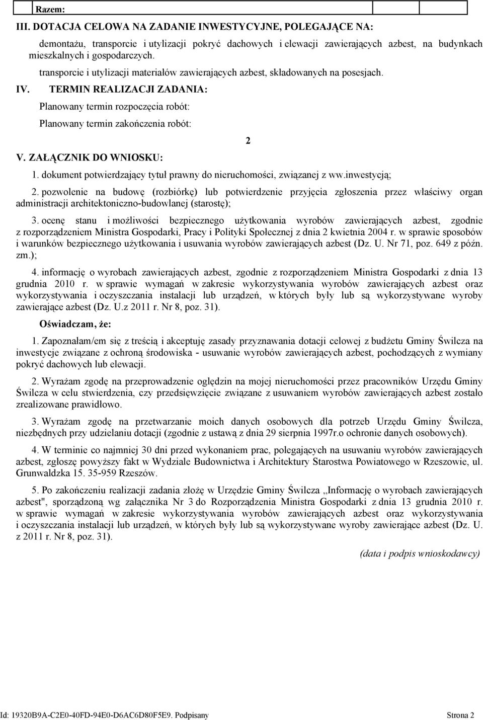 ZAŁĄCZNIK DO WNIOSKU: 1. dokument potwierdzający tytuł prawny do nieruchomości, związanej z ww.inwestycją; 2 2.