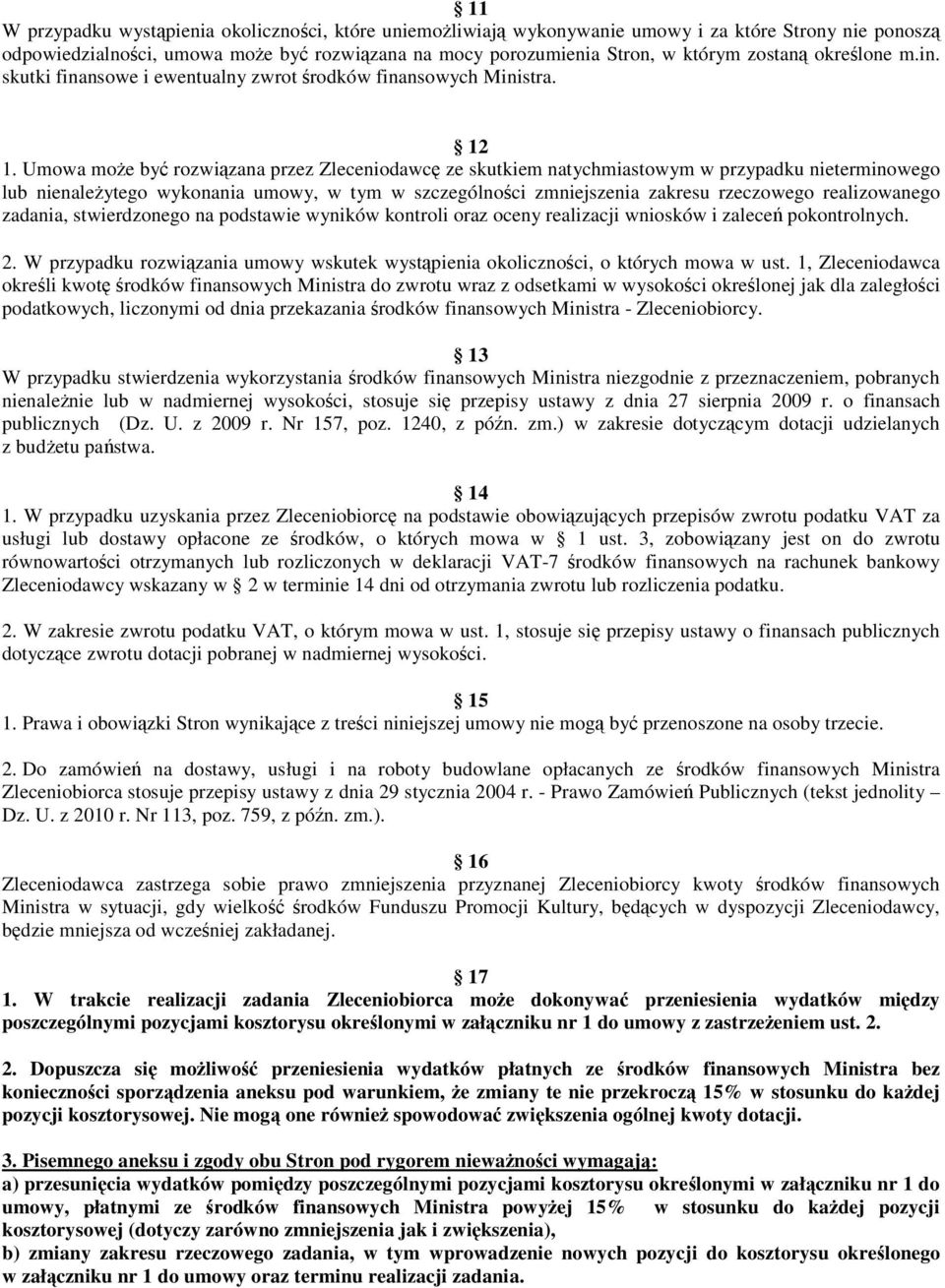 Umowa moŝe być rozwiązana przez Zleceniodawcę ze skutkiem natychmiastowym w przypadku nieterminowego lub nienaleŝytego wykonania umowy, w tym w szczególności zmniejszenia zakresu rzeczowego