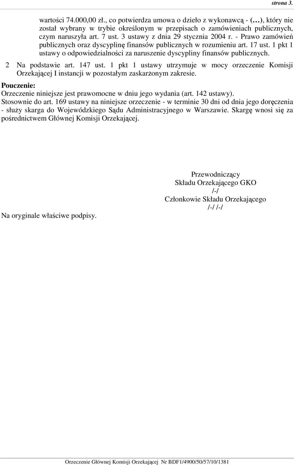 1 pkt 1 ustawy o odpowiedzialności za naruszenie dyscypliny finansów publicznych. 2 Na podstawie art. 147 ust.