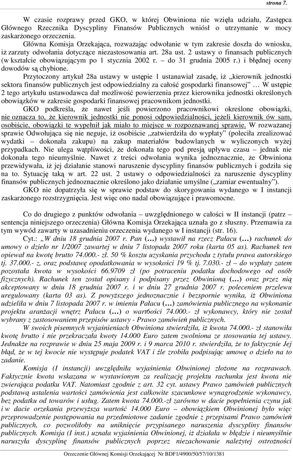 2 ustawy o finansach publicznych (w kształcie obowiązującym po 1 stycznia 2002 r. do 31 grudnia 2005 r.) i błędnej oceny dowodów są chybione.