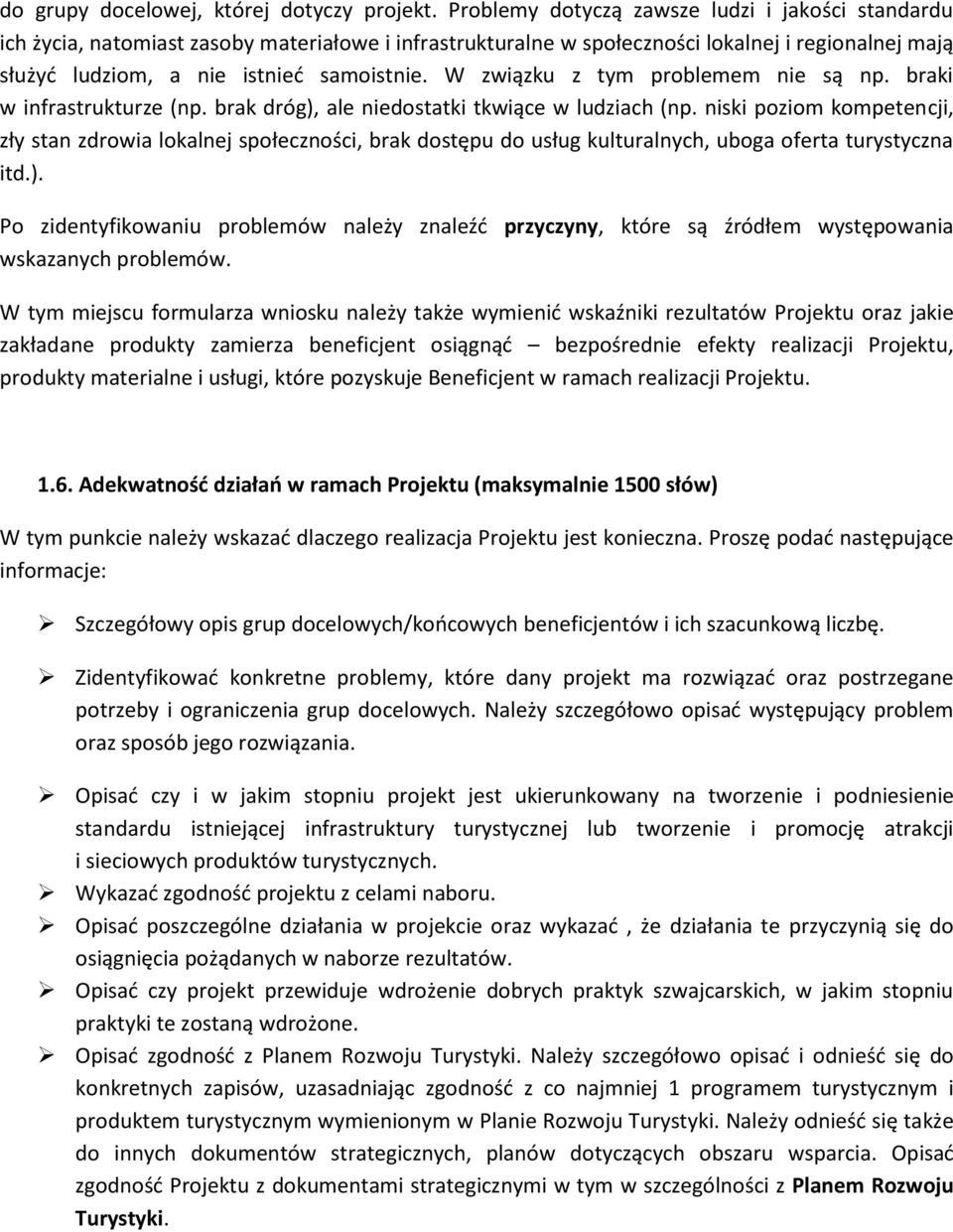 W związku z tym problemem nie są np. braki w infrastrukturze (np. brak dróg), ale niedostatki tkwiące w ludziach (np.