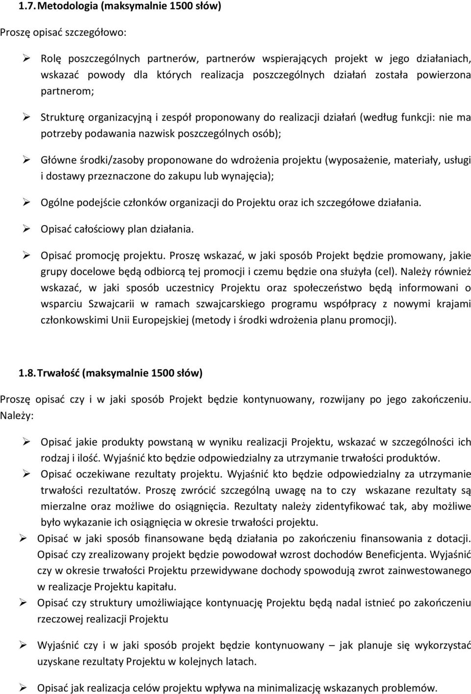 środki/zasoby proponowane do wdrożenia projektu (wyposażenie, materiały, usługi i dostawy przeznaczone do zakupu lub wynajęcia); Ogólne podejście członków organizacji do Projektu oraz ich szczegółowe