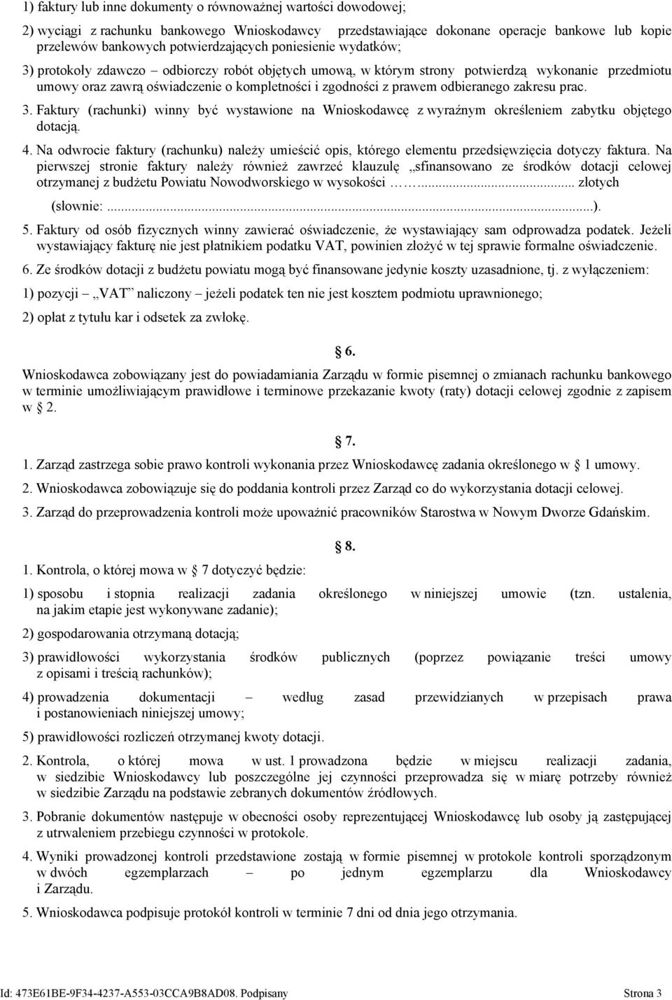 odbieranego zakresu prac. 3. Faktury (rachunki) winny być wystawione na Wnioskodawcę z wyraźnym określeniem zabytku objętego dotacją. 4.