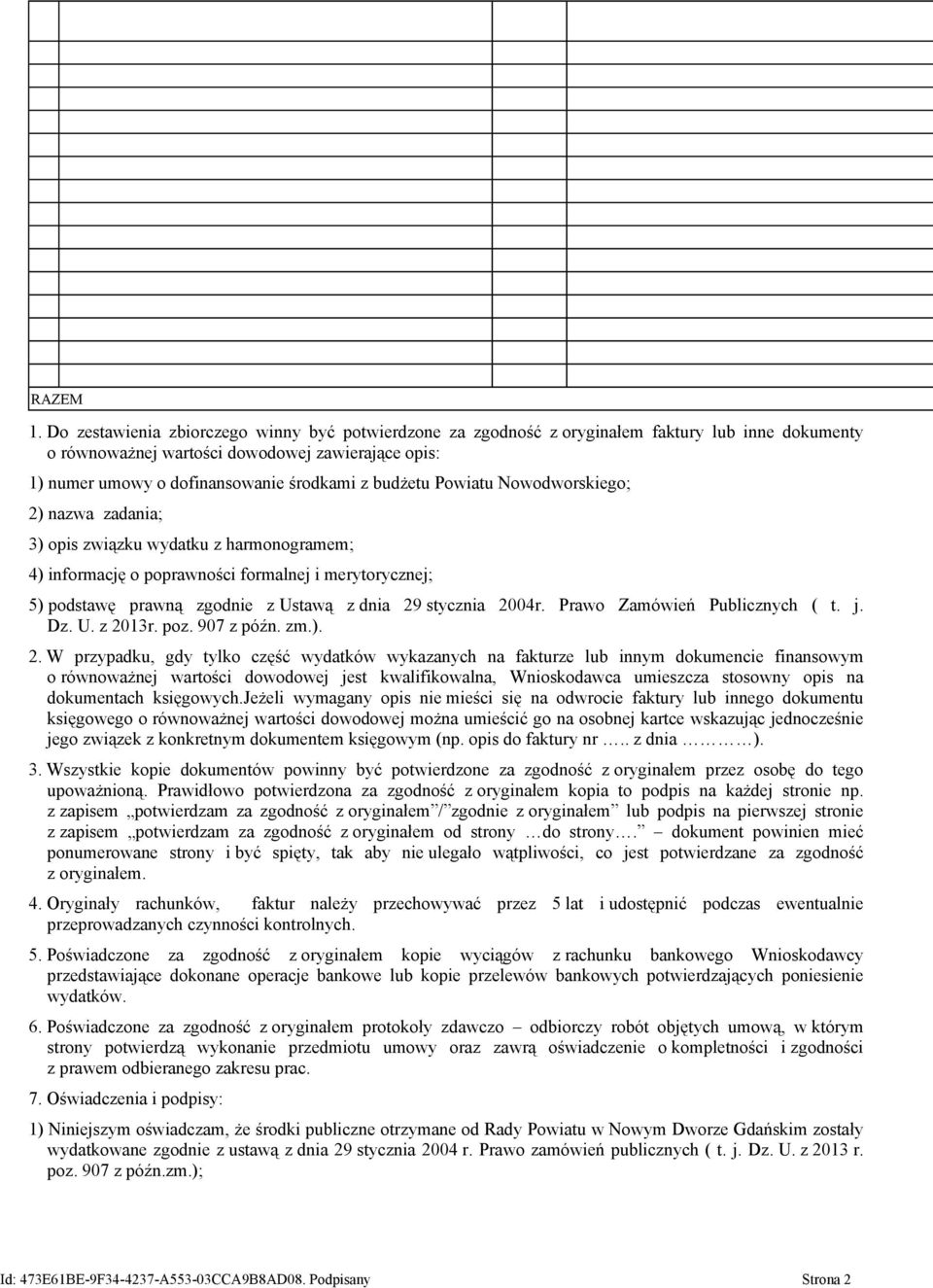 budżetu Powiatu Nowodworskiego; 2) nazwa zadania; 3) opis związku wydatku z harmonogramem; 4) informację o poprawności formalnej i merytorycznej; 5) podstawę prawną zgodnie z Ustawą z dnia 29