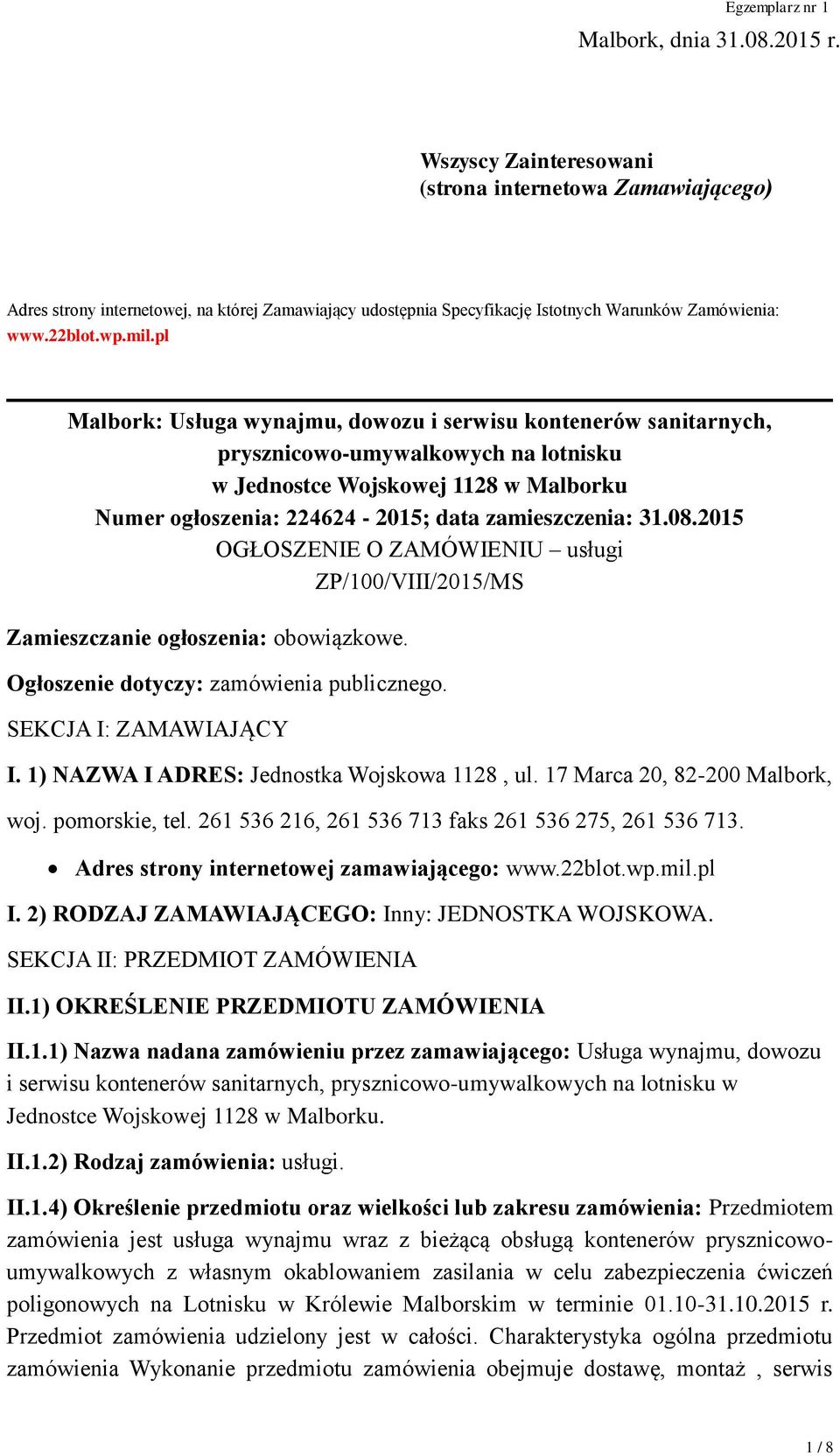 pl Malbork: Usługa wynajmu, dowozu i serwisu kontenerów sanitarnych, prysznicowo-umywalkowych na lotnisku w Jednostce Wojskowej 1128 w Malborku Numer ogłoszenia: 224624-2015; data zamieszczenia: 31.