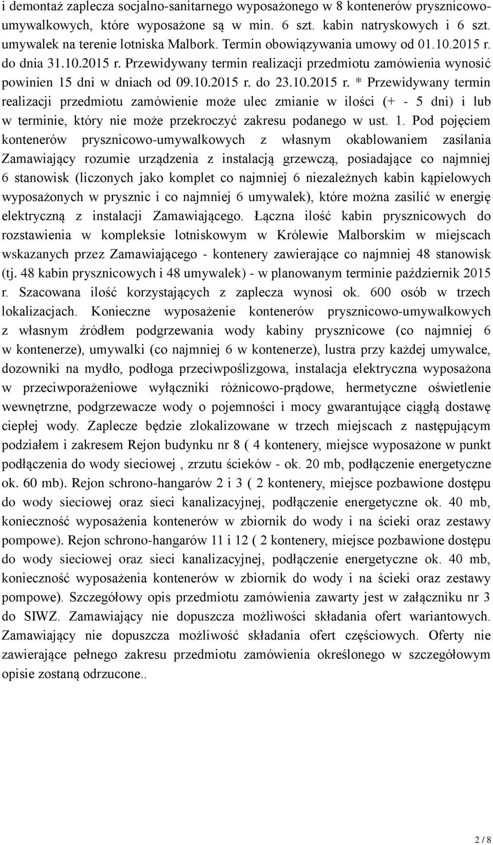 do dnia 31.10.2015 r. Przewidywany termin realizacji przedmiotu zamówienia wynosić powinien 15 dni w dniach od 09.10.2015 r. do 23.10.2015 r. * Przewidywany termin realizacji przedmiotu zamówienie może ulec zmianie w ilości (+ - 5 dni) i lub w terminie, który nie może przekroczyć zakresu podanego w ust.