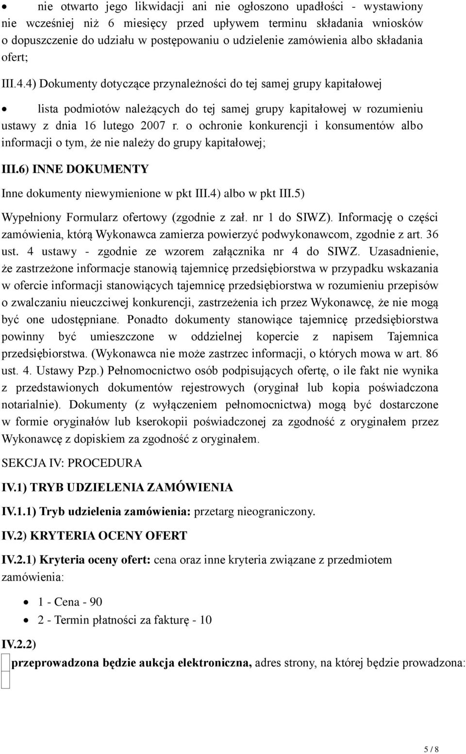 4) Dokumenty dotyczące przynależności do tej samej grupy kapitałowej lista podmiotów należących do tej samej grupy kapitałowej w rozumieniu ustawy z dnia 16 lutego 2007 r.