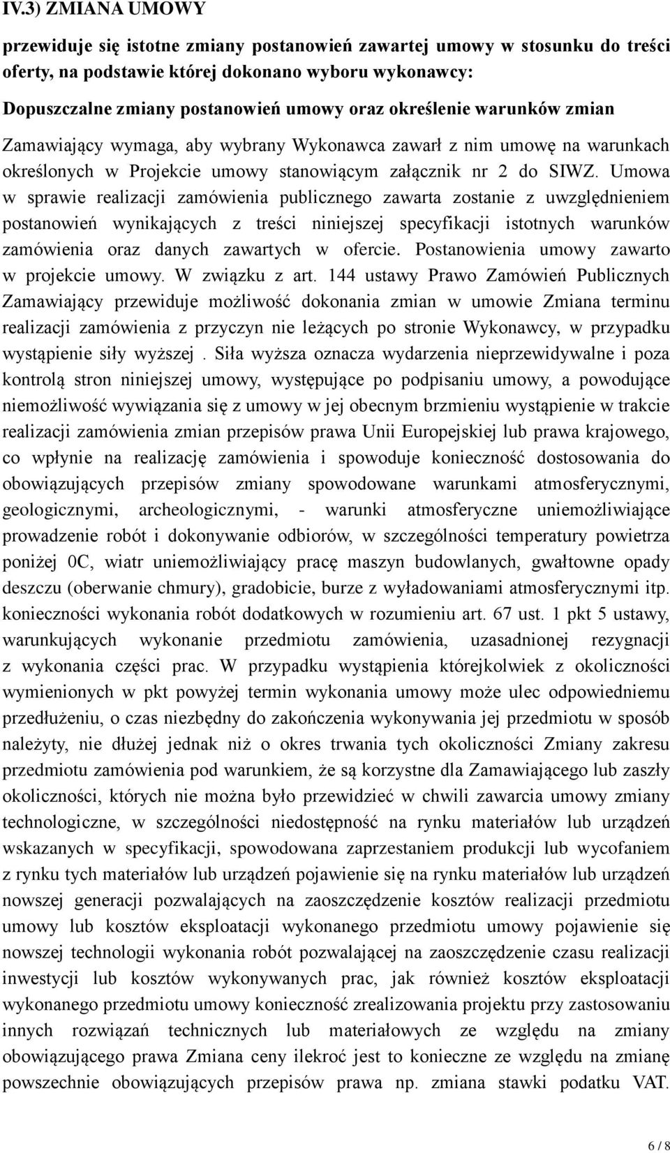 Umowa w sprawie realizacji zamówienia publicznego zawarta zostanie z uwzględnieniem postanowień wynikających z treści niniejszej specyfikacji istotnych warunków zamówienia oraz danych zawartych w