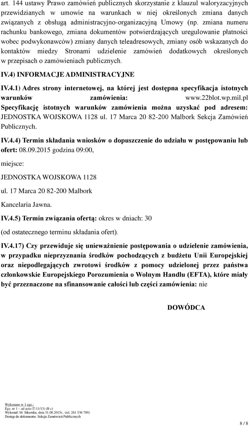 zmiana numeru rachunku bankowego, zmiana dokumentów potwierdzających uregulowanie płatności wobec podwykonawców) zmiany danych teleadresowych, zmiany osób wskazanych do kontaktów miedzy Stronami