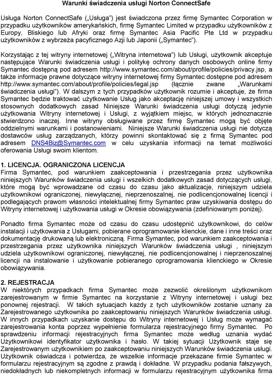 Korzystając z tej witryny internetowej ( Witryna internetowa ) lub Usługi, użytkownik akceptuje następujące Warunki świadczenia usługi i politykę ochrony danych osobowych online firmy Symantec