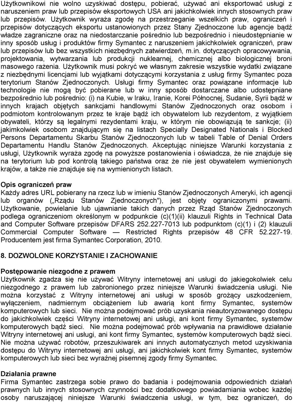 pośrednio lub bezpośrednio i nieudostępnianie w inny sposób usług i produktów firmy Symantec z naruszeniem jakichkolwiek ograniczeń, praw lub przepisów lub bez wszystkich niezbędnych zatwierdzeń, m.