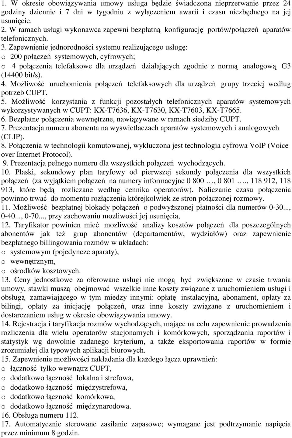 5. Możliwość korzystania z funkcji pozostałych telefonicznych aparatów systemowych wykorzystywanych w CUPT: KX-T7636, KX-T7630, KX-T7603, KX-T7665. 6.