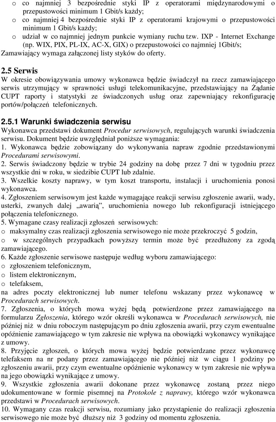 WIX, PIX, PL-IX, AC-X, GIX) o przepustowości co najmniej 1Gbit/s; Zamawiający wymaga załączonej listy styków do oferty. 2.