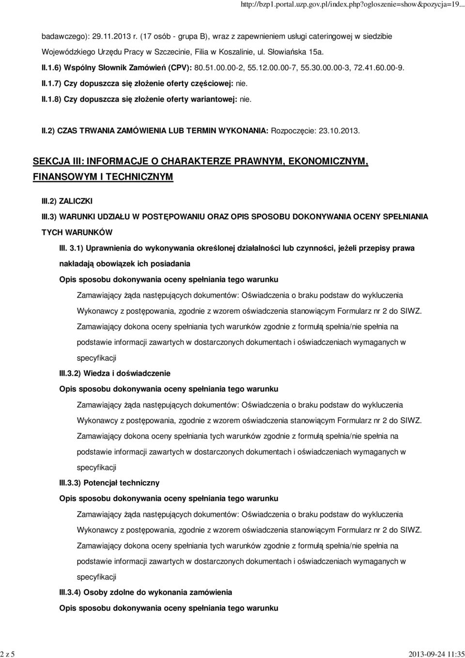 II.2) CZAS TRWANIA ZAMÓWIENIA LUB TERMIN WYKONANIA: Rozpoczęcie: 23.10.2013. SEKCJA III: INFORMACJE O CHARAKTERZE PRAWNYM, EKONOMICZNYM, FINANSOWYM I TECHNICZNYM III.2) ZALICZKI III.