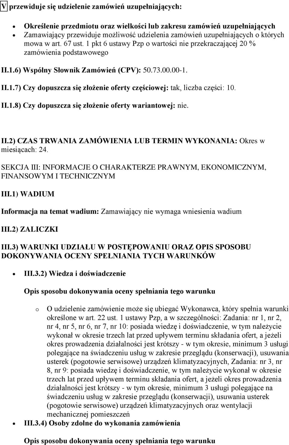 II.1.8) Czy dopuszcza się złożenie oferty wariantowej: nie. II.2) CZAS TRWANIA ZAMÓWIENIA LUB TERMIN WYKONANIA: Okres w miesiącach: 24.