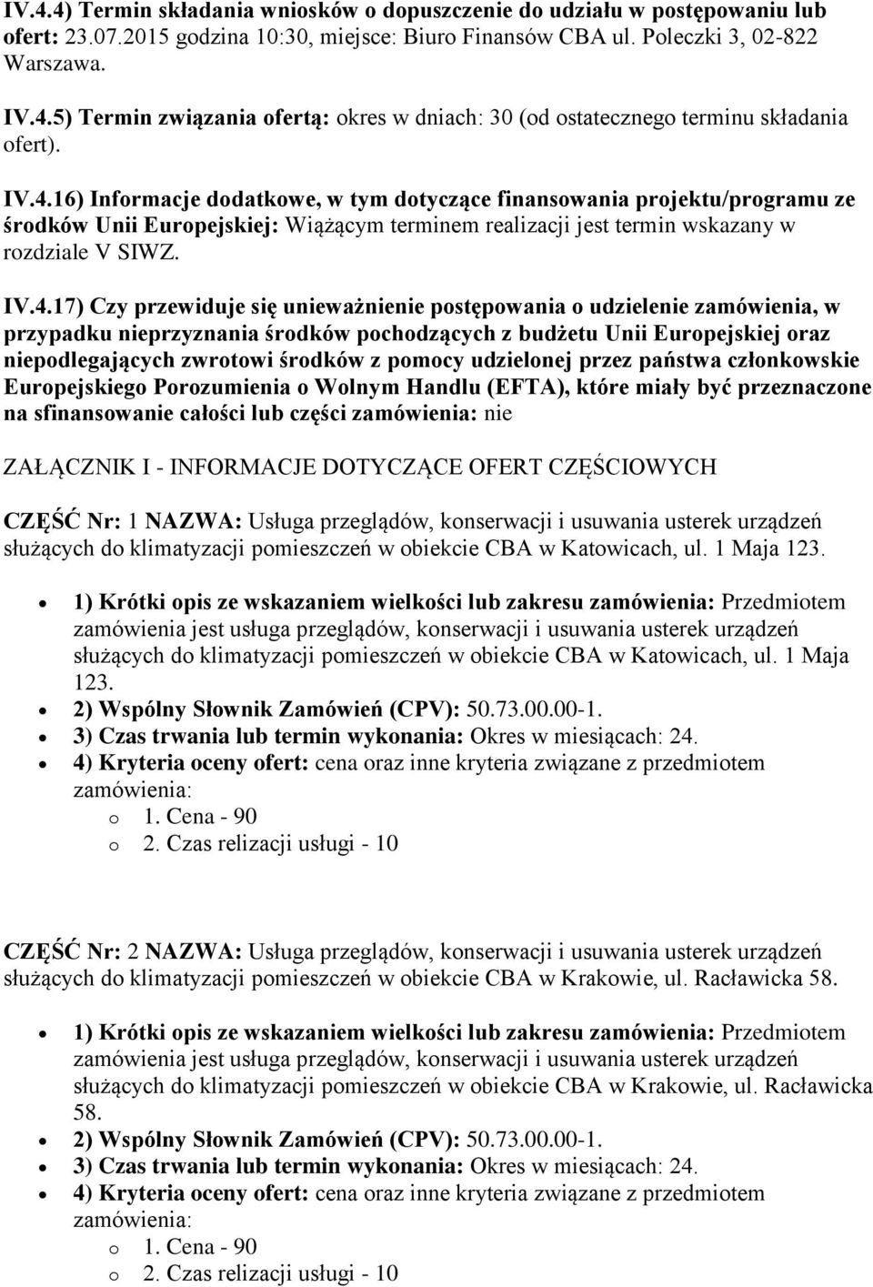 przewiduje się unieważnienie postępowania o udzielenie zamówienia, w przypadku nieprzyznania środków pochodzących z budżetu Unii Europejskiej oraz niepodlegających zwrotowi środków z pomocy